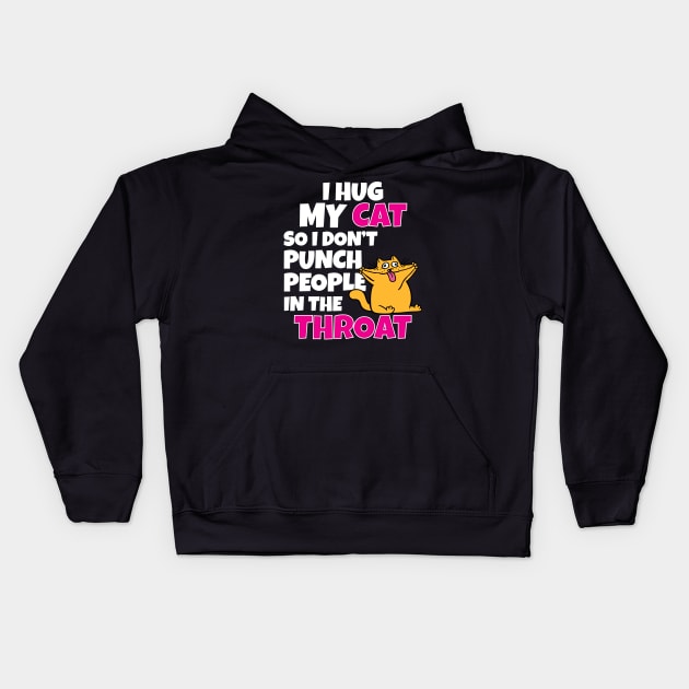 I Hug My Cats So I Don't Punch People In The Throat Kids Hoodie by Work Memes